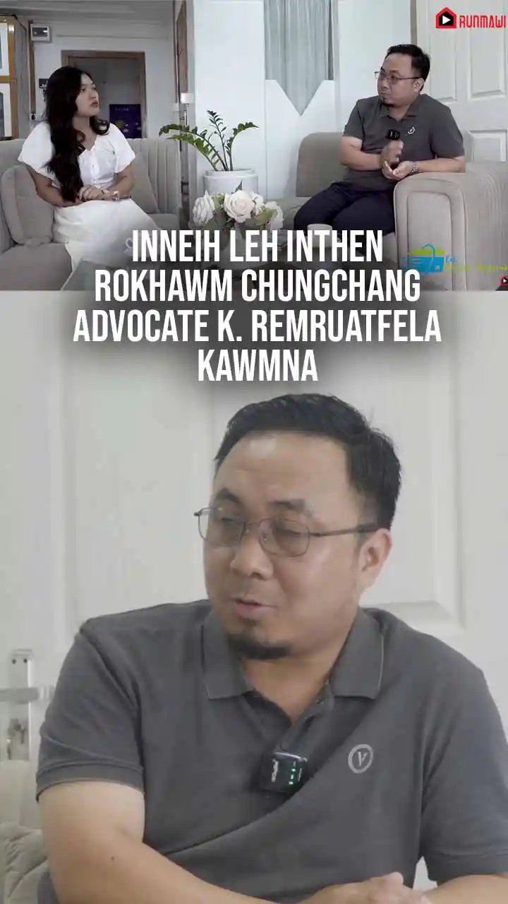 INNEIH LEH INTHEN || ROKHAWM CHUNGCHANG || ADVOCATE K. REMRUATFELA || KAWMNA