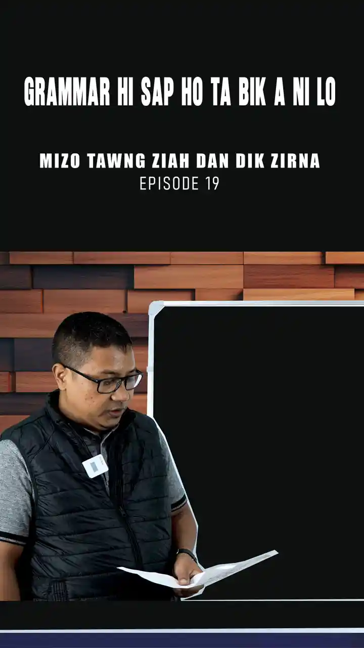 MIZO TAWNG ZIAH DAN DIK ZIRNA || EPISODE 19 || MIZO GRAMMAR SOCIETY