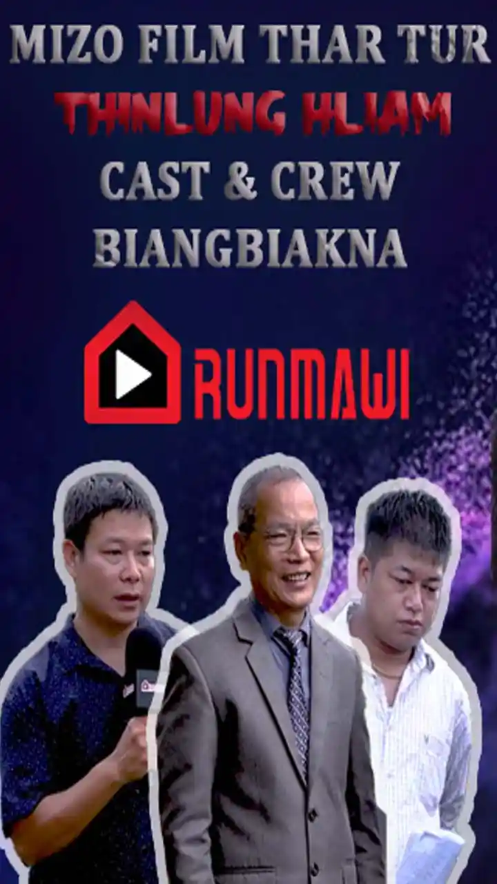 RUNMAWI MOVIE CHHUAK THAR TUR II THINLUNG HLIAM II CAST & CREW II BIANGBIAKNA